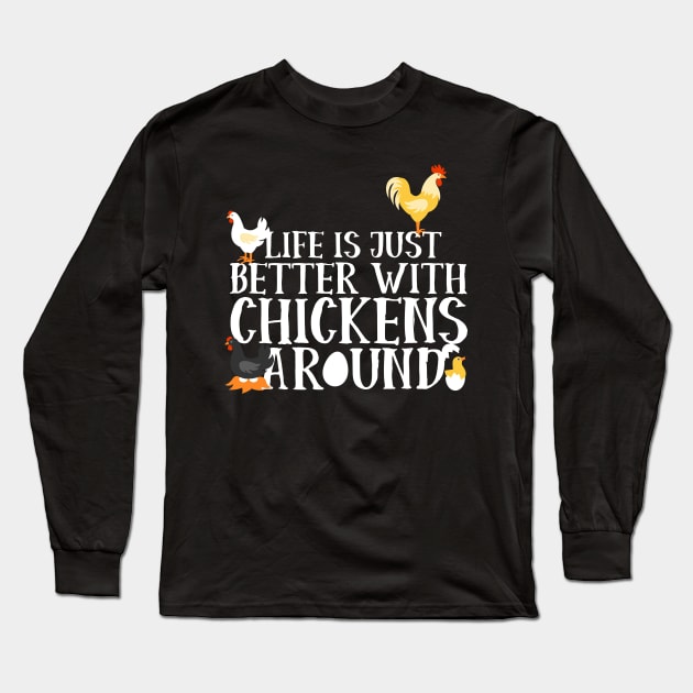 Life Is Just Better With Chickens Around Long Sleeve T-Shirt by thingsandthings